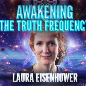 Laura Eisenhower: Awakening The Truth Frequency