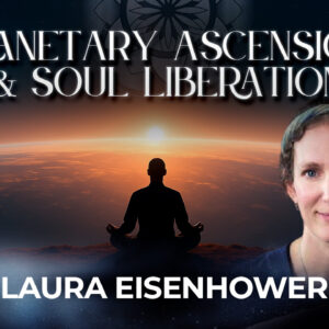 Laura Eisenhower: Planetary Ascension & Soul Liberation