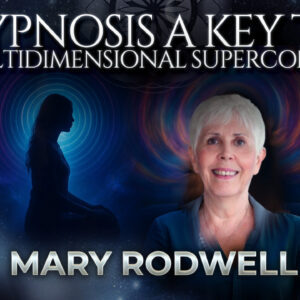 Mary Rodwell: Hypnosis: A Key To The Multidimensional Superconscious