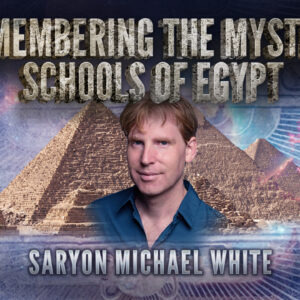 Saryon Michael White: Remembering the Mystery Schools of Egypt