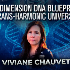 Viviane Chauvet: 13-Dimension DNA Blueprint – Trans-Harmonic Universe!