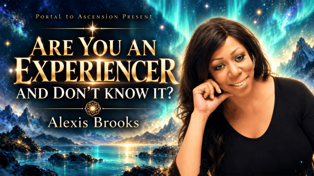 Alexis Brooks: Are You An Experiencer And Don’t Know It?
