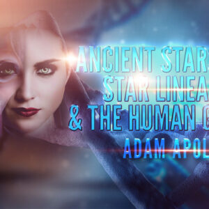 Adam Apollo: Ancient Starseeds, Star Lineages, & The Human Genome