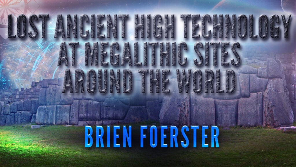 Brien Foerster: Lost Ancient High Technology At Megalithic Sites