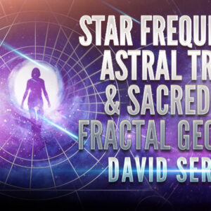 David Sereda: Star Frequencies, Astral Travel & Fractal Geometry
