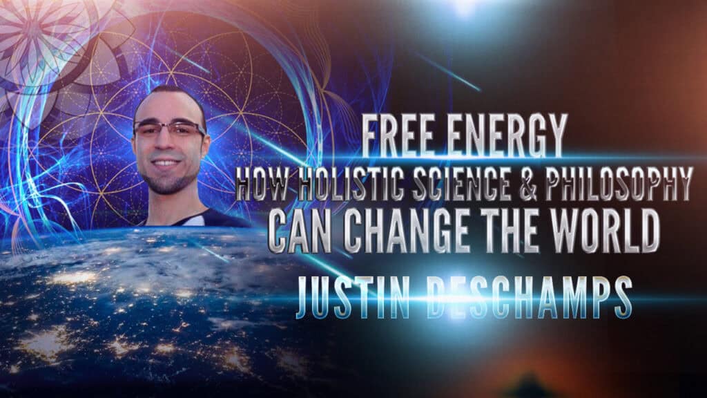 Justin Deschamps: Free Energy, Holistic Science & Philosophy