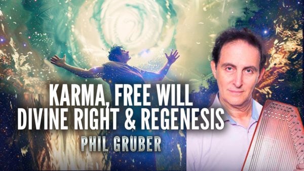 Phil Gruber: Karma, Free Will, Divine Right & Regenesis