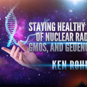 Ken Rohla: Radiation, GMOs & Geoengineering Protection