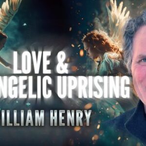 William Henry: Love & The Angelic Uprising Webinar
