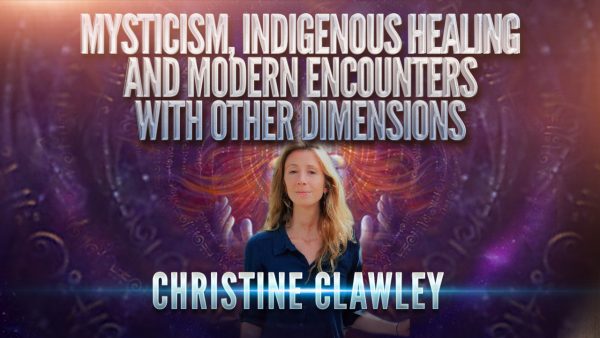 Mysticism, Indigenous Healing & Modern Encounters with Other Dimensions