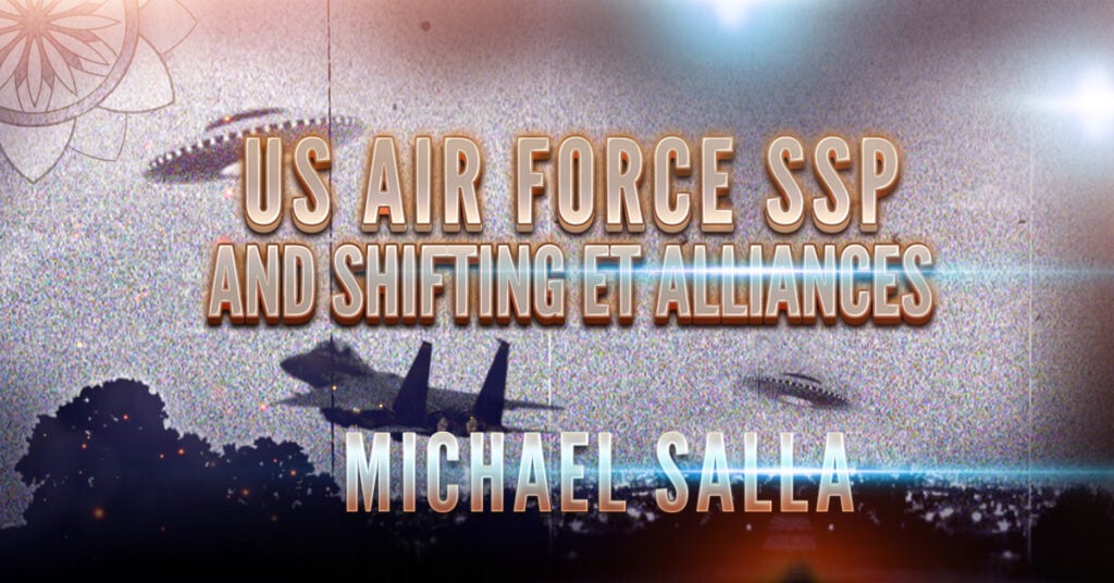 Michael Salla: US Air Force SSP and Shifting ET Alliances