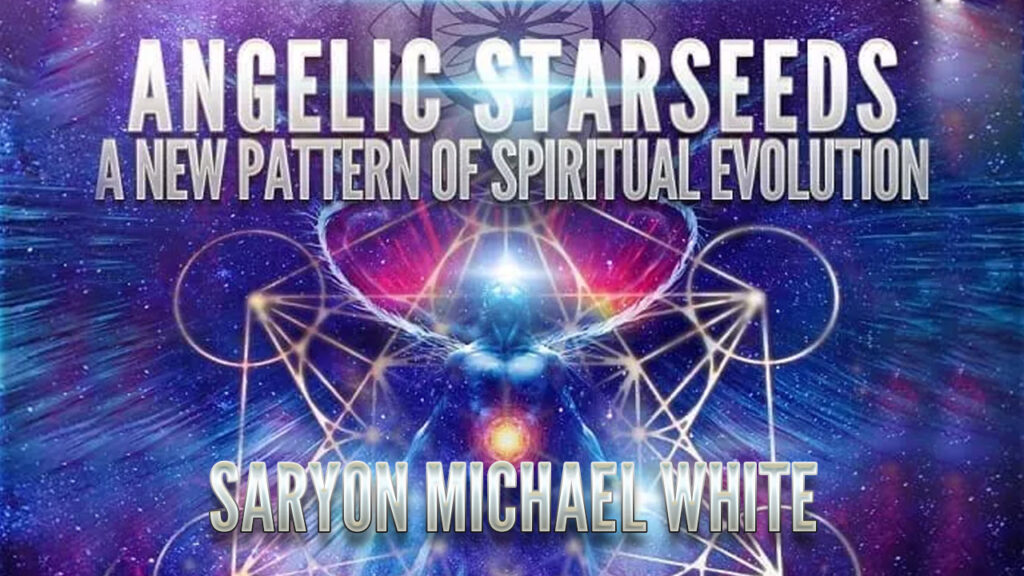 Saryon Michael White: Angelic Starseeds