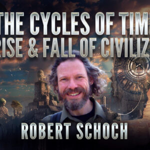 Robert Schoch: The Cycles of Time, The Rise & Fall of Civilization