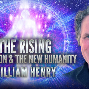 The Rising: Ascension & The New Humanity | William Henry