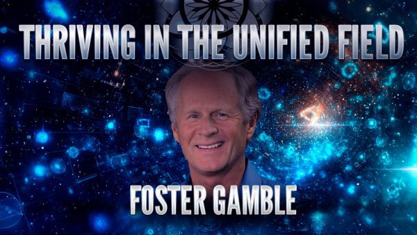 Foster Gamble: Thriving in the Unified Field