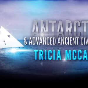 Tricia McCannon: Antarctica & Advanced Ancient Civilizations