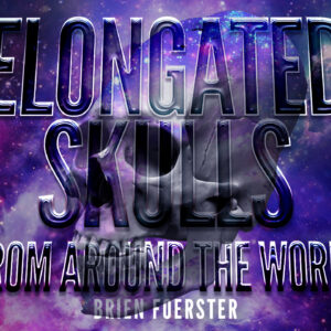 Brien Foerster: Elongated Skulls from Around the World